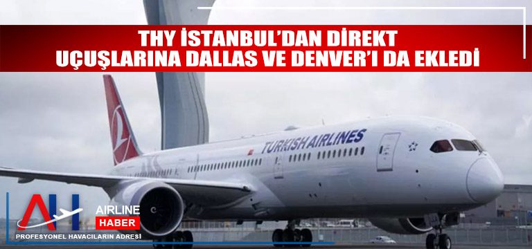 THY İstanbul’dan direkt uçuşlarına Dallas ve Denver’ı da ekledi