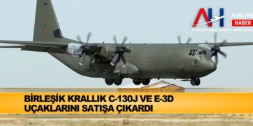 Birleşik Krallık C-130J ve E-3D uçaklarını satışa çıkardı