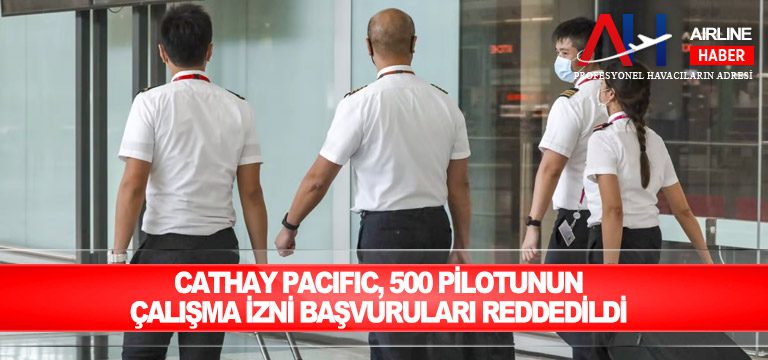 Cathay-Pacific,-500-pilotunun-çalışma-izni-başvuruları-reddedildi