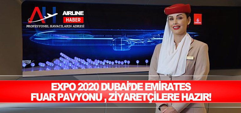 Expo 2020 Dubai’de Emirates Fuar Pavyonu, ziyaretçilere hazır!