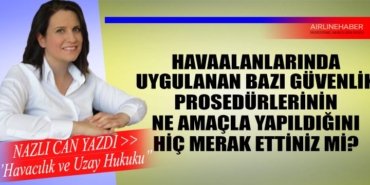 Havaalanlarında Uygulanan Bazı Güvenlik Prosedürlerinin Ne Amaçla Yapıldığını Hiç Merak Ettiniz Mi? 4 Köşe Yazıları Havacılık Havaalanlarında Uygulanan Bazı Güvenlik Prosedürlerinin Ne Amaçla Yapıldığını Hiç Merak Ettiniz Mi?