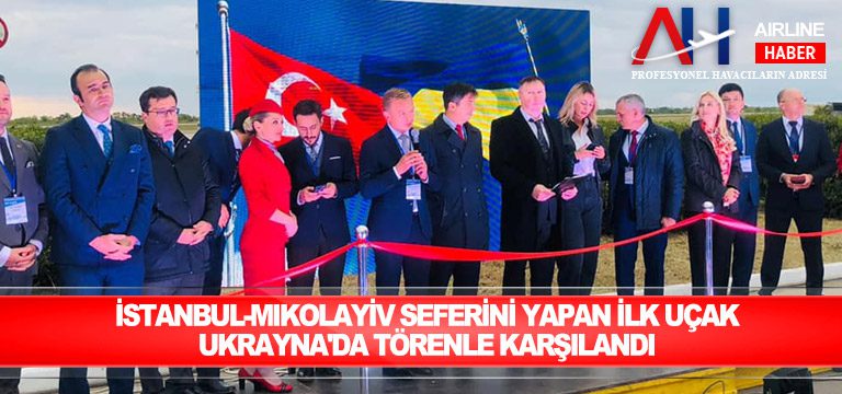İstanbul-Mıkolayiv-seferini-yapan-ilk-uçak-Ukrayna'da-törenle-karşılandı