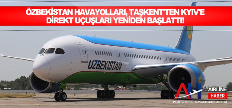 Özbekistan Havayolları, Taşkent’ten Kyiv’e direkt uçuşları yeniden başlattı!