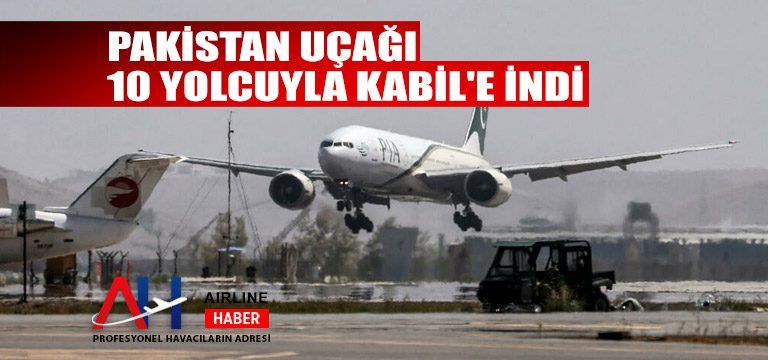 Pakistan-uçağı-10-yolcuyla-Kabil'e-indi