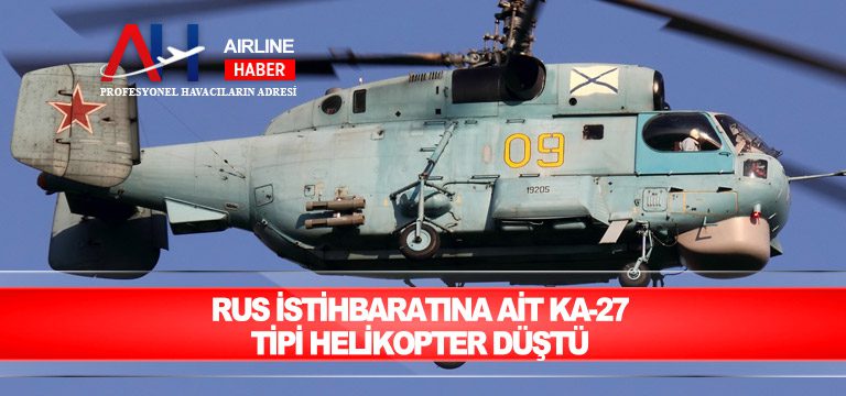 Rus istihbaratına ait Ka-27 tipi helikopter düştü