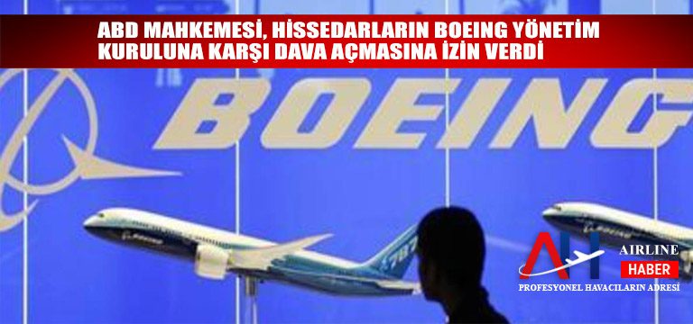 ABD mahkemesi, hissedarların Boeing yönetim kuruluna karşı dava açmasına izin verdi