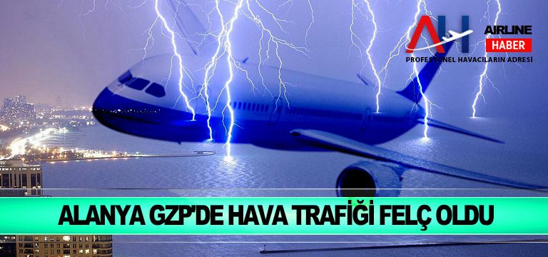 Alanya GZP’de hava trafiği felç oldu