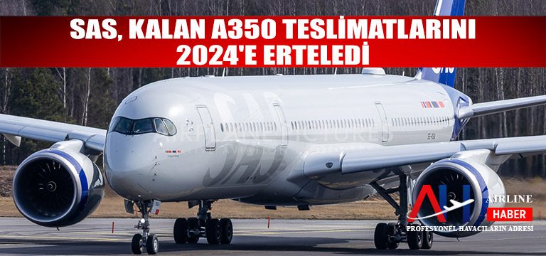 SAS, kalan A350 teslimatlarını 2024’e erteledi