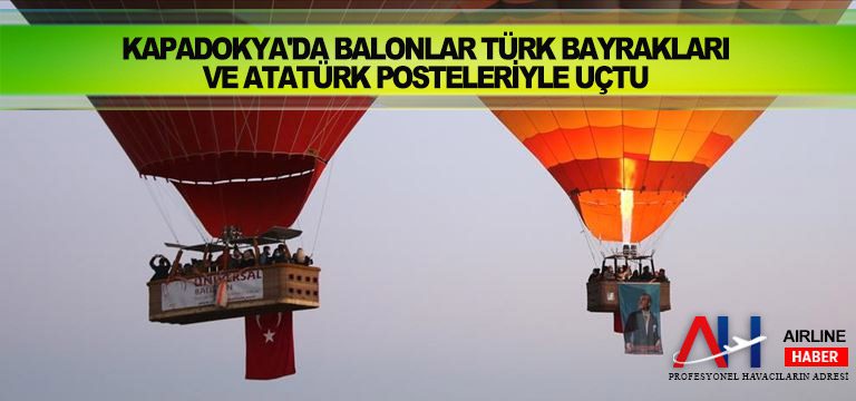 Kapadokya’da balonlar Türk bayrakları ve Atatürk posteleriyle uçtu