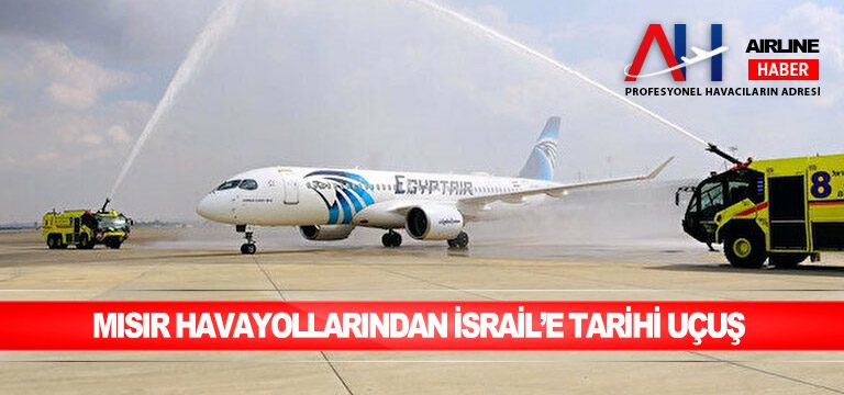 Mısır Havayollarından İsrail’e tarihi uçuş