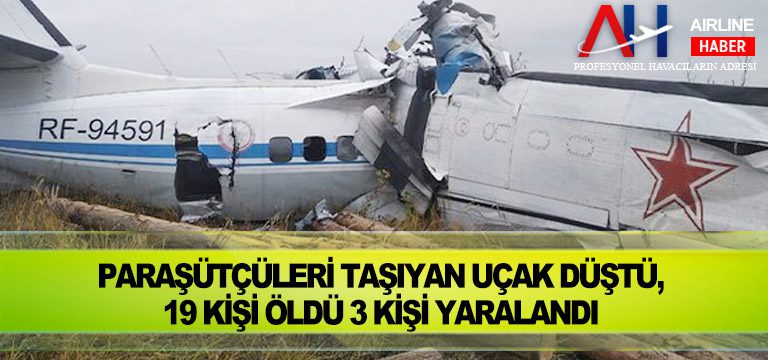 Paraşütçüleri taşıyan uçak düştü, 19 kişi öldü 3 kişi yaralandı