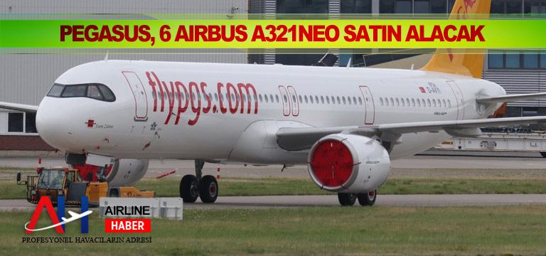 Pegasus, 6 Airbus A321neo satın alacak