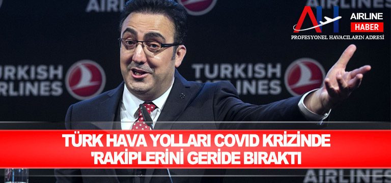 Türk Hava Yolları Covid krizinde ‘rakiplerini geride bıraktı