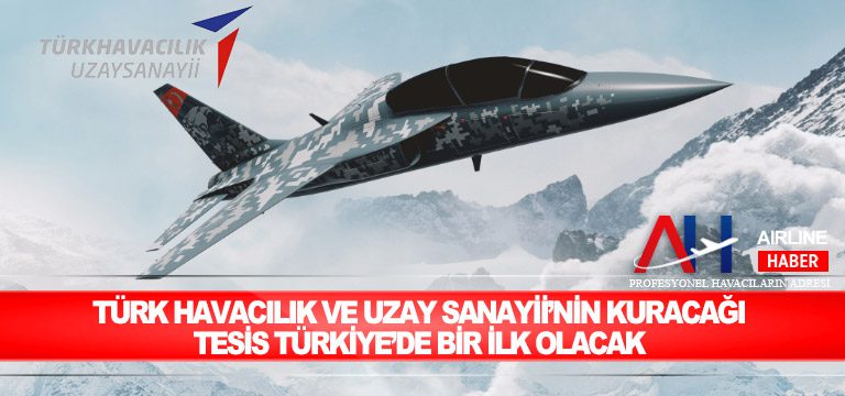 Türk Havacılık ve Uzay Sanayii’nden yeni tesis: Demir Kuş