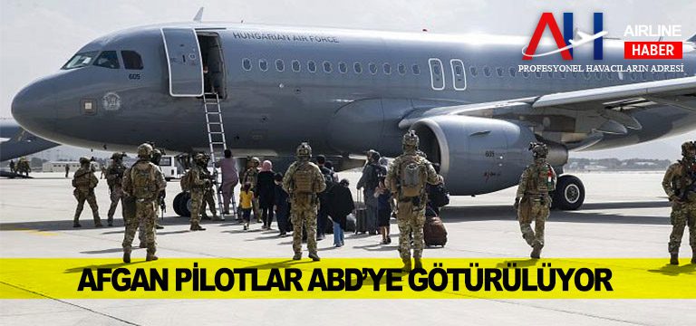 Afgan pilotlar ABD’ye götürülüyor