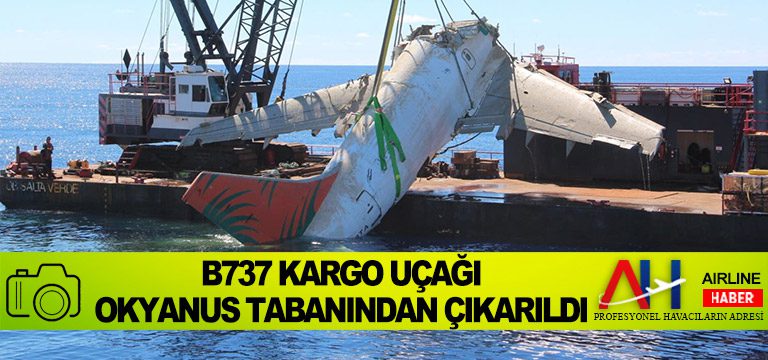 B737 kargo uçağı okyanus tabanından çıkarıldı