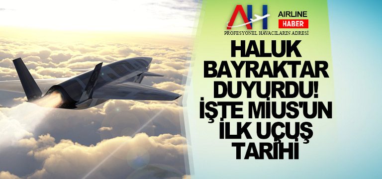 Haluk-Bayraktar-duyurdu!-İşte-MİUS'un-ilk-uçuş-tarihi