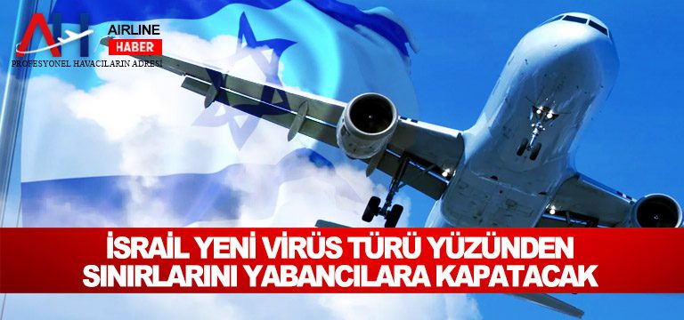 İsrail-yeni-virüs-türü-yüzünden-sınırlarını-yabancılara-kapatacak
