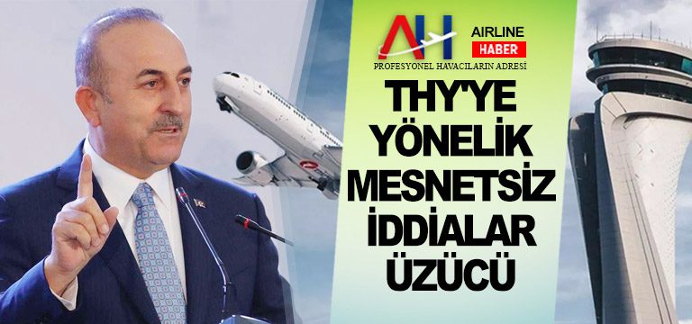 Mevlüt Çavuşoğlu: THY’ye yönelik mesnetsiz iddialar üzücü