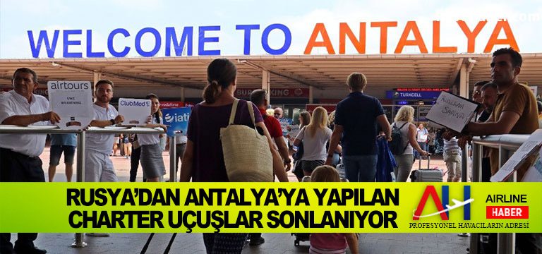 Rusya’dan Antalya’ya yapılan charter uçuşlar sonlanıyor