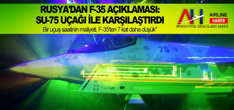Rusya’dan F-35 açıklaması: Su-75 uçağı ile karşılaştırdı