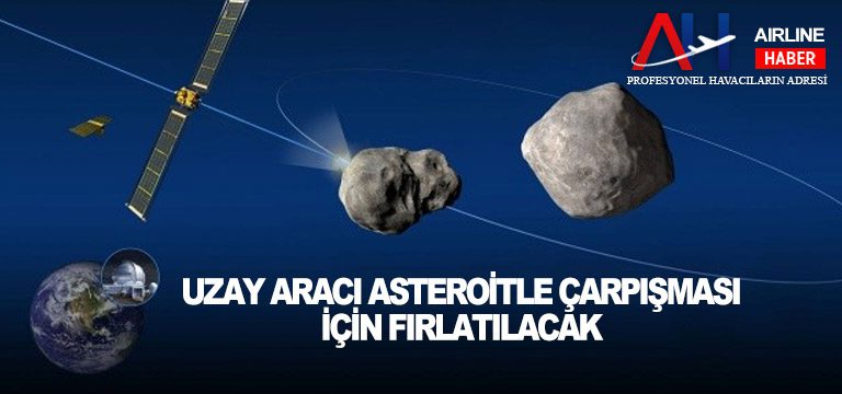 Uzay-aracı-asteroitle-çarpışması-için-fırlatılacak