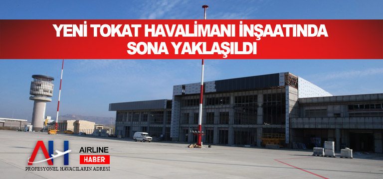 Yeni-Tokat-Havalimanı-inşaatında-sona-yaklaşıldı