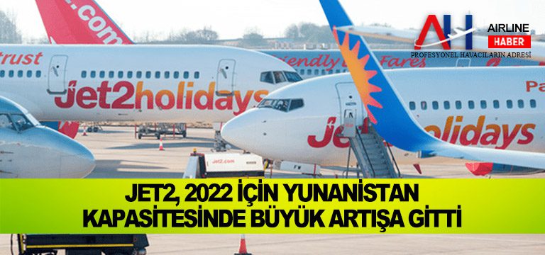 Jet2, 2022 için Yunanistan kapasitesinde büyük artışa gitti