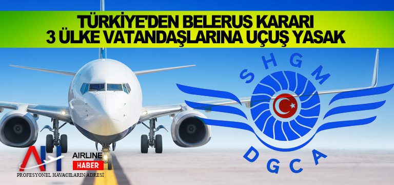 Türkiye’den Belerus kararı: 3 ülke vatandaşlarına uçuş yasak
