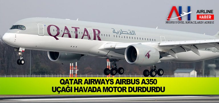 Qatar Airways Airbus A350 uçağı havada motor durdurdu