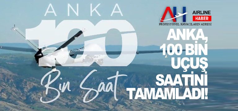 ANKA,-100-bin-uçuş-saatini-tamamladı!
