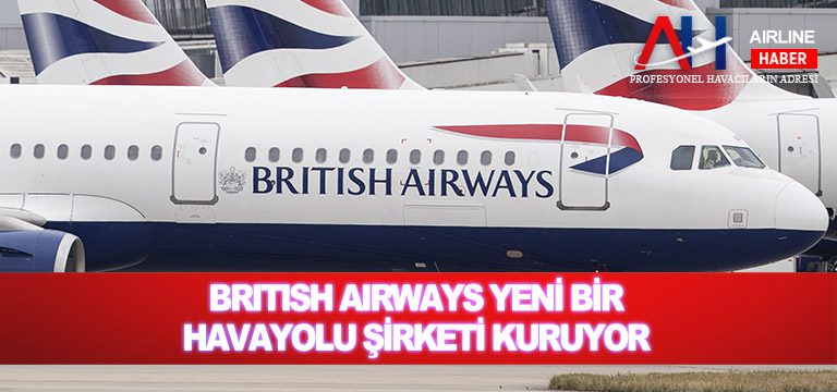 British Airways yeni bir havayolu şirketi kuruyor