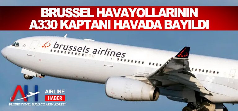 Brussel Havayollarının A330 kaptanı havada bayıldı