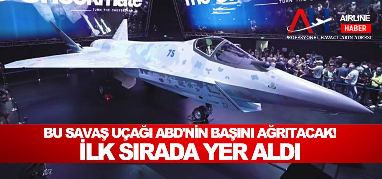 Bu-savaş-uçağı-ABD'nin-başını-ağrıtacak!-İlk-sırada-yer-aldı