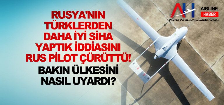 Rusya’nın Türklerden daha iyi SİHA yaptık iddiasını Rus pilot çürüttü!