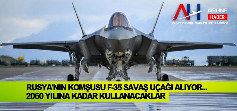 Rusya'nın-komşusu-F-35-savaş-uçağı-alıyor...-2060-yılına-kadar-kullanacaklar