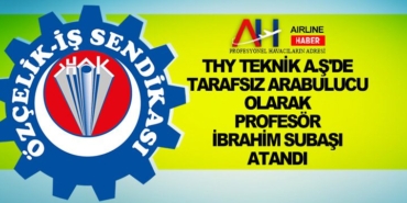 THY Teknik A.Ş’de tarafsız arabulucu olarak Profesör İbrahim Subaşı atandı