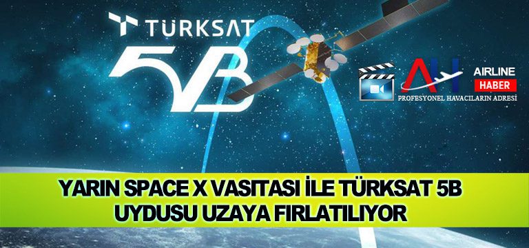Yarın Space X vasıtası ile Türksat 5B uydusu uzaya fırlatılıyor