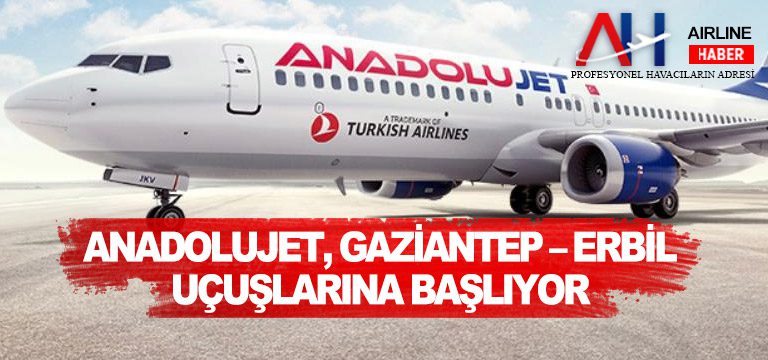AnadoluJet, Gaziantep – Erbil uçuşlarına başlıyor
