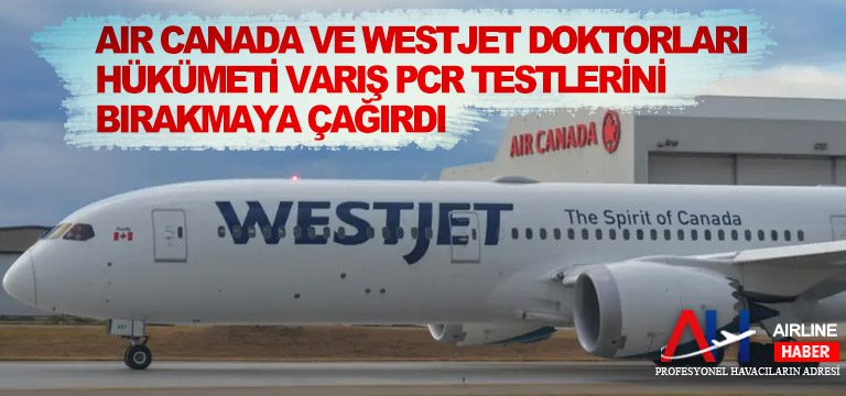 Air-Canada-ve-WestJet-Doktorları-Hükümeti-Varış-PCR-Testlerini-Bırakmaya-Çağırdı