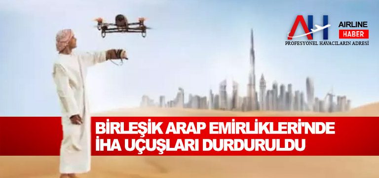 Birleşik-Arap-Emirlikleri'nde-İHA-uçuşları-durduruldu
