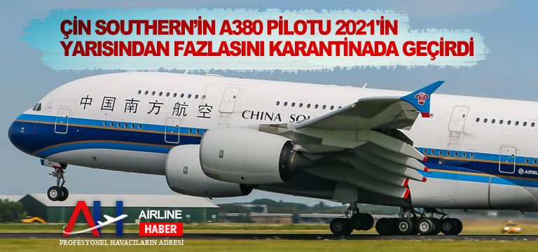 Çin Southern’in A380 Pilotu 2021’in Yarısından Fazlasını Karantinada Geçirdi