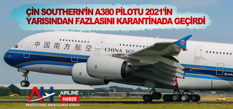 Çin-Southern’in-A380-Pilotu-2021'in-Yarısından-Fazlasını-Karantinada-Geçirdi