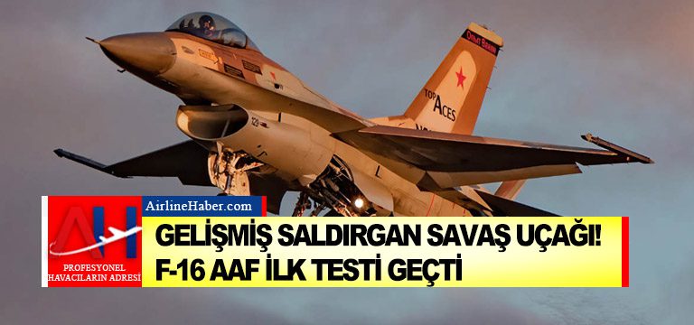 Gelişmiş-Saldırgan-Savaş-Uçağı!-F-16-AAF-ilk-testi-geçti