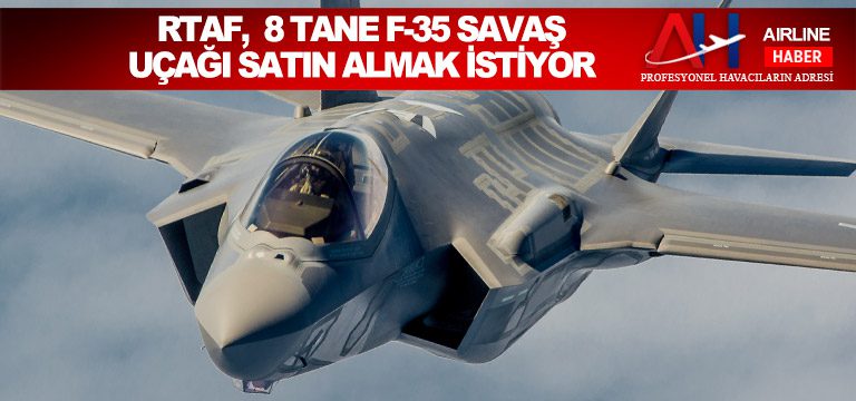 RTAF, 8 tane F-35 savaş uçağı satın almak istiyor