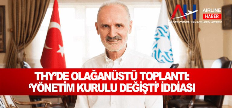 THY’de Olağanüstü Toplantı: ‘Yönetim Kurulu Değişti’ İddiası