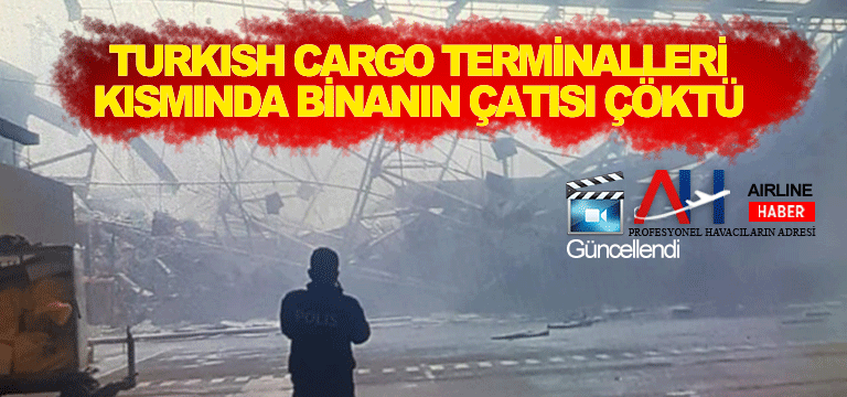 Turkish Cargo terminalleri kısmında binanın çatısı çöktü