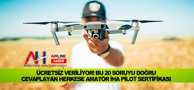 Ücretsiz-veriliyor!-Bu-20-soruyu-doğru-cevaplayan-herkese-amatör-İHA-pilot-sertifikası