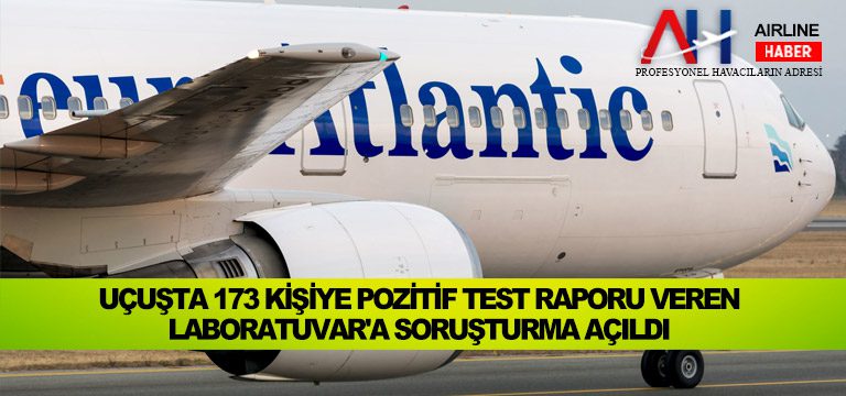 Uçuşta 173 kişiye pozitif test raporu veren Laboratuvar’a soruşturma açıldı