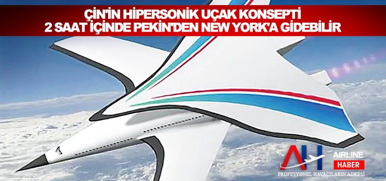 Çin’in Hipersonik uçak konsepti 2 saat içinde Pekin’den New York’a gidebilir